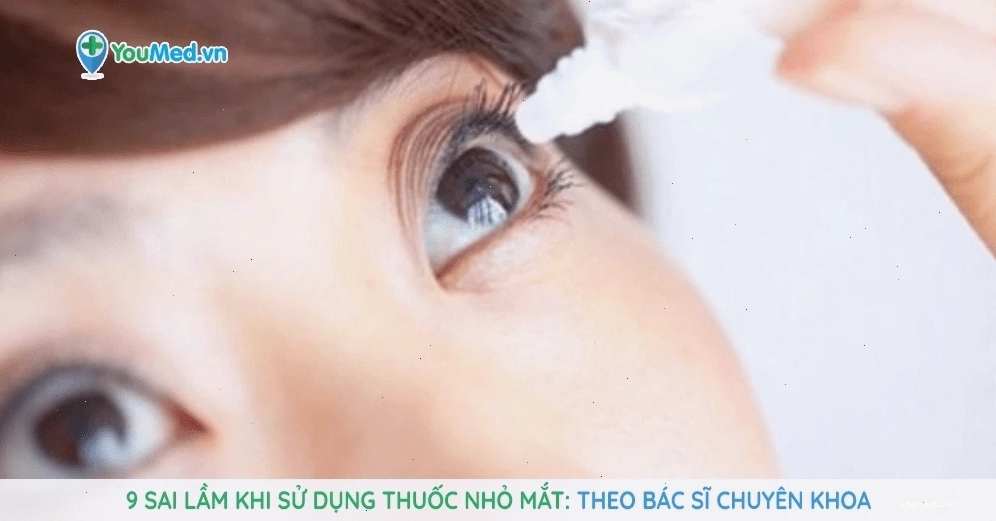 9 sai lầm thường gặp khi sử dụng thuốc nhỏ mắt