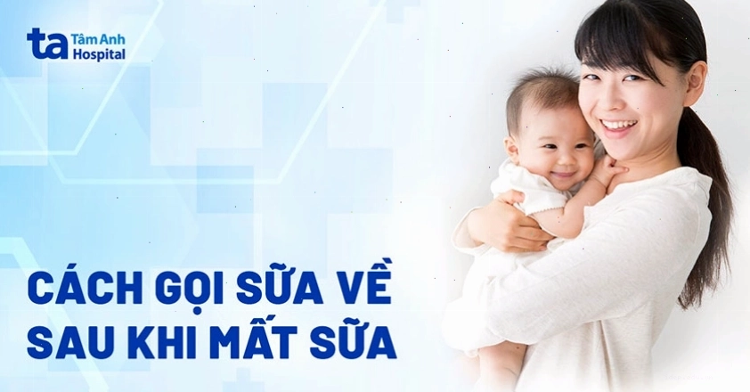 Cách gọi sữa về sau khi mất sữa