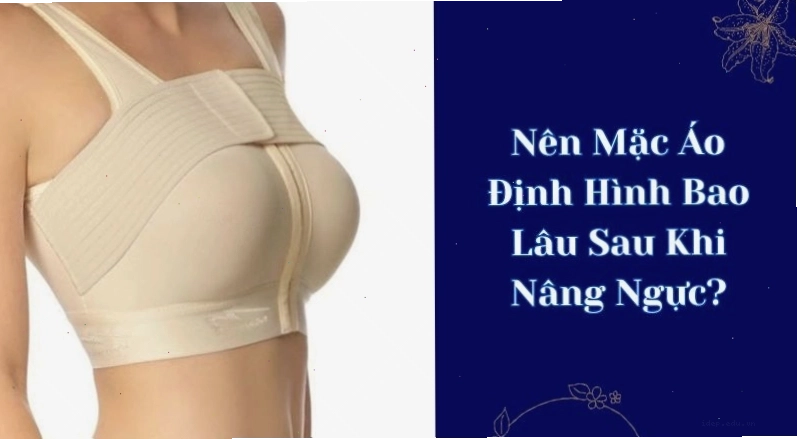 Mặc áo định hình đúng cách giúp bầu ngực có form dáng đẹp và ổn định