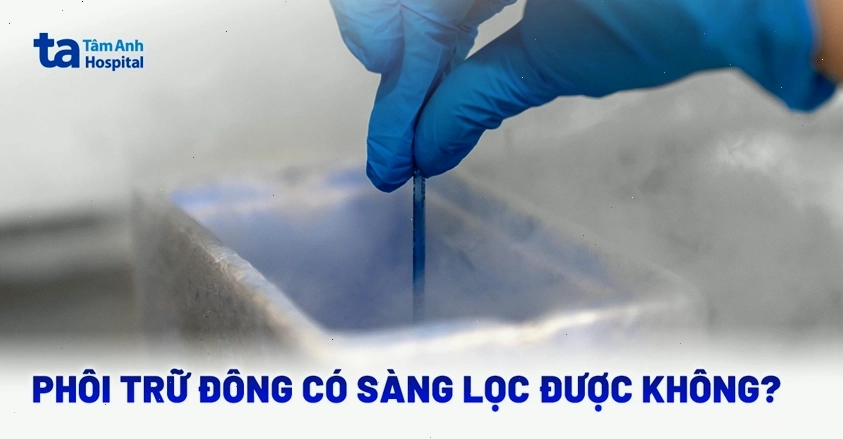 Phôi trữ đông có thể được sàng lọc trước khi cấy ghép