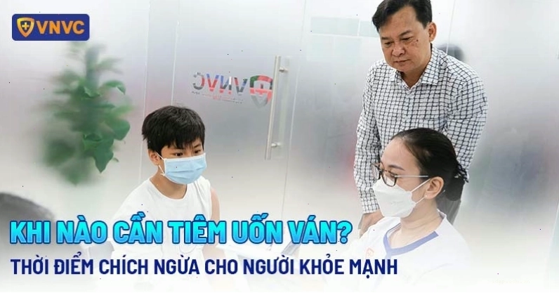 Thời điểm cần tiêm vắc xin uốn ván