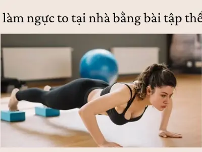 Bật mí cách làm ngực to tại nhà đơn giản, dễ áp dụng