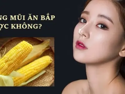 Nâng mũi ăn bắp được không và nên kiêng trong bao lâu