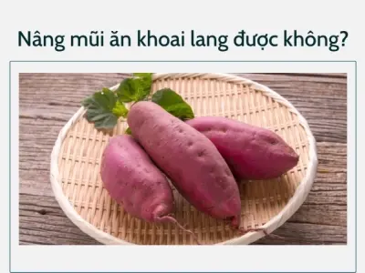 Nâng mũi ăn khoai lang được không? Ảnh hưởng thế nào?