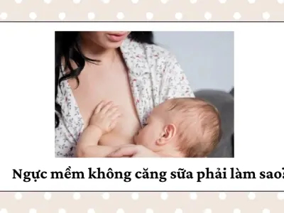 Mẹ sau sinh bị ngực mềm không căng sữa phải làm sao?
