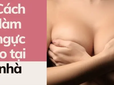 Cách làm ngực to tại nhà cho nàng ngực lép lâu năm