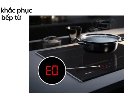 Bếp từ báo lỗi E0- Cách sửa tại nhà nhanh chóng, ít tốn kém