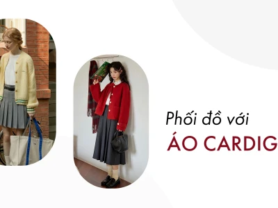 Bí quyết phối đồ với áo khoác cardigan nữ chuẩn fashionista 2026