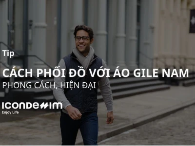 Phối đồ với áo gile nam: Hướng dẫn chi tiết từ A-Z cho năm 2026